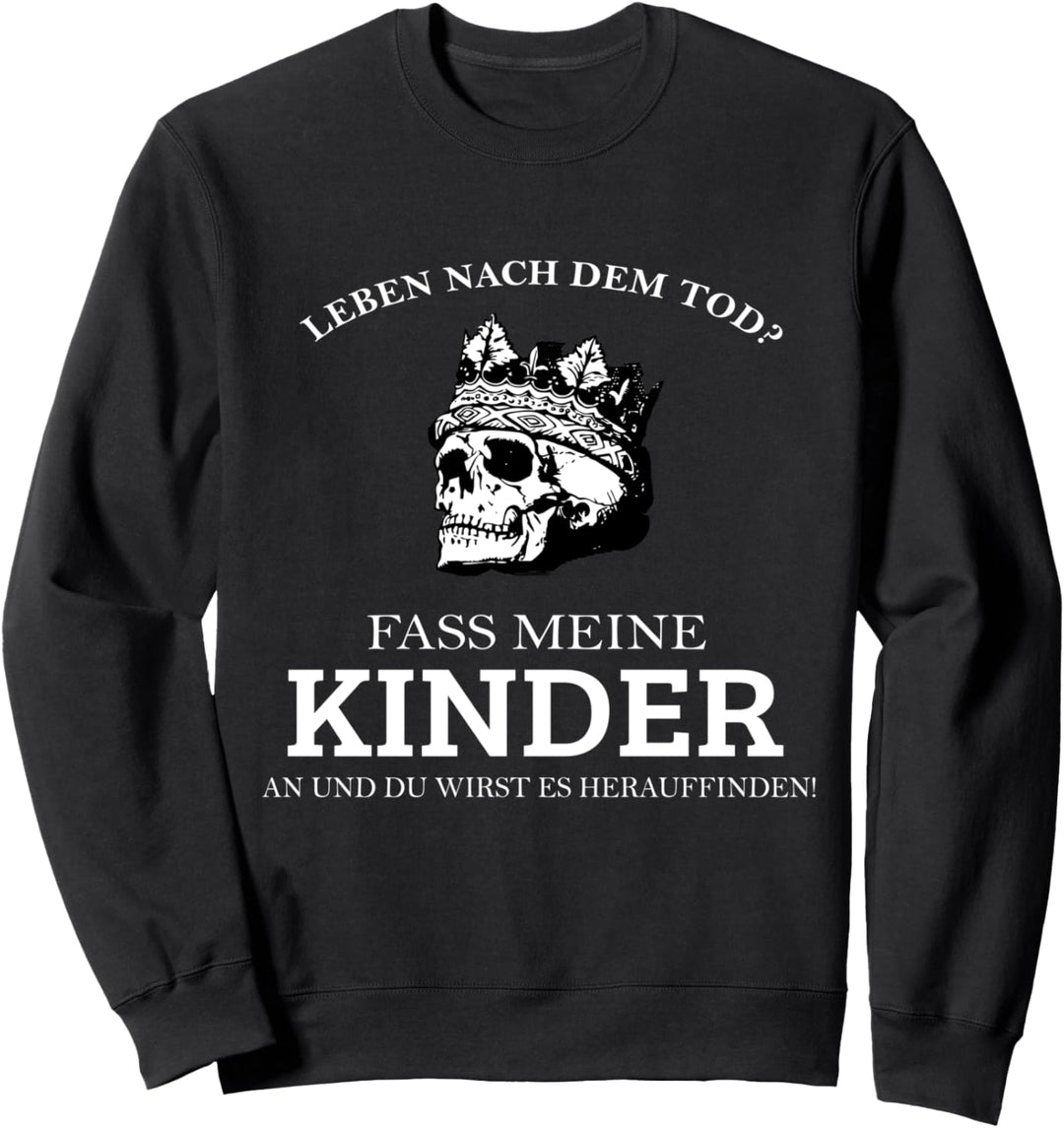 Leben nach dem Tod fass meine Kinder an und du erfährst es Sweatshirt