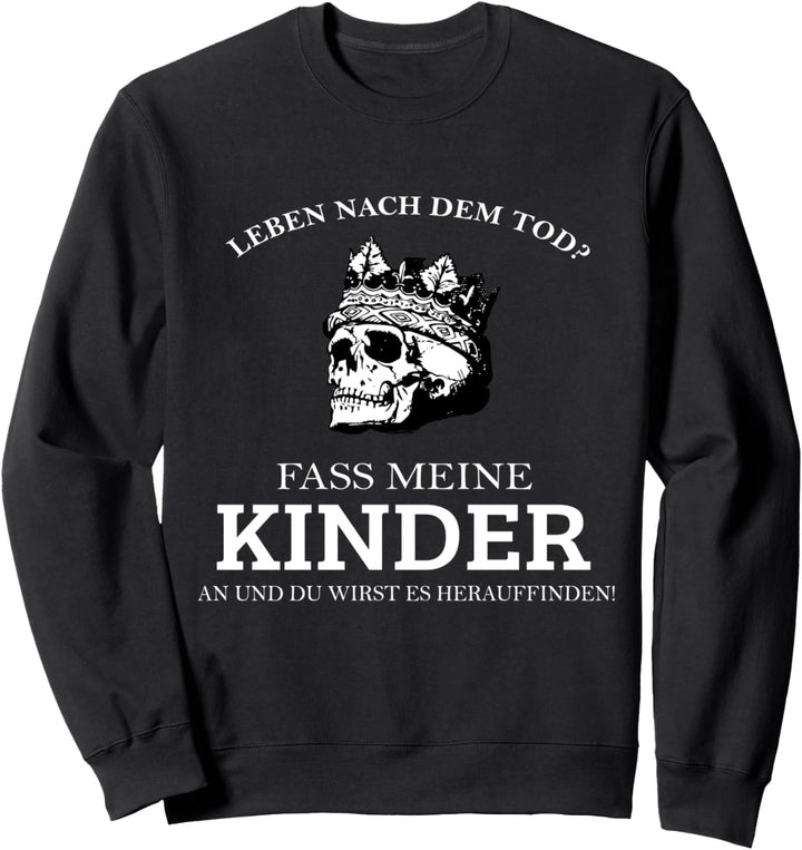 Leben nach dem Tod fass meine Kinder an und du erfährst es Sweatshirt