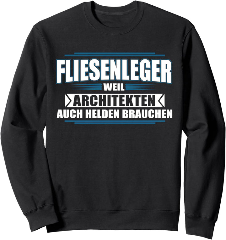 Fliesenleger Weil Architekten Auch Helden Brauchen Sweatshirt