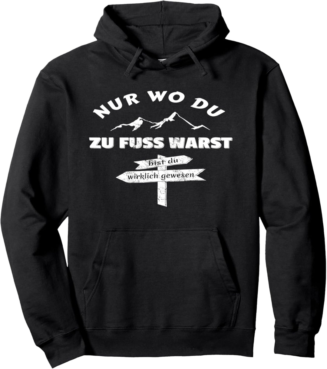 Wandern - Nur wo du zu Fuss warst bist du wirklich gewesen Pullover Hoodie