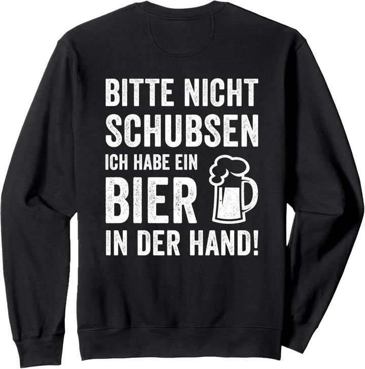 Bitte Nicht Schubsen Ich Habe Ein Bier In Der Hand Geschenk Sweatshirt