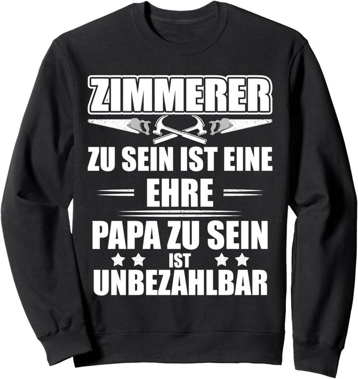 Zimmerer zu sein ist eine Ehre, Papa zu sein ist unbezahlbar Sweatshirt