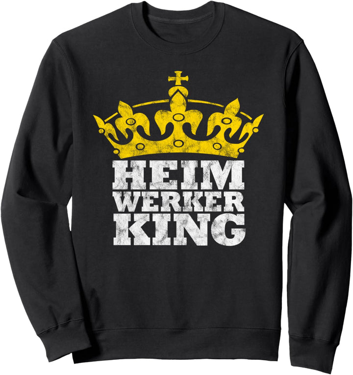 Heimwerker King mit Krone für Handwerker und Bastler Sweatshirt