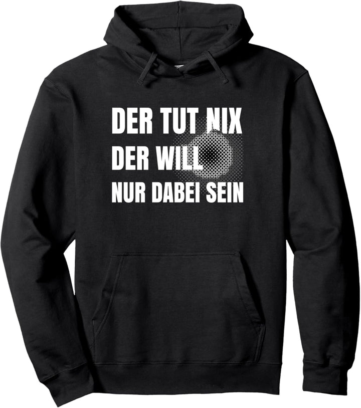 DER tut nix DER will nur dabei sein | Pullover Hoodie