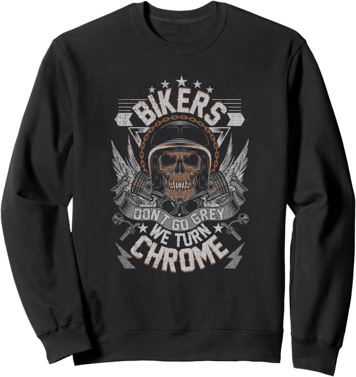 Bikers Don't Go Grey They Turn Chrome Mens Biker Motorcycle Sweatshirt