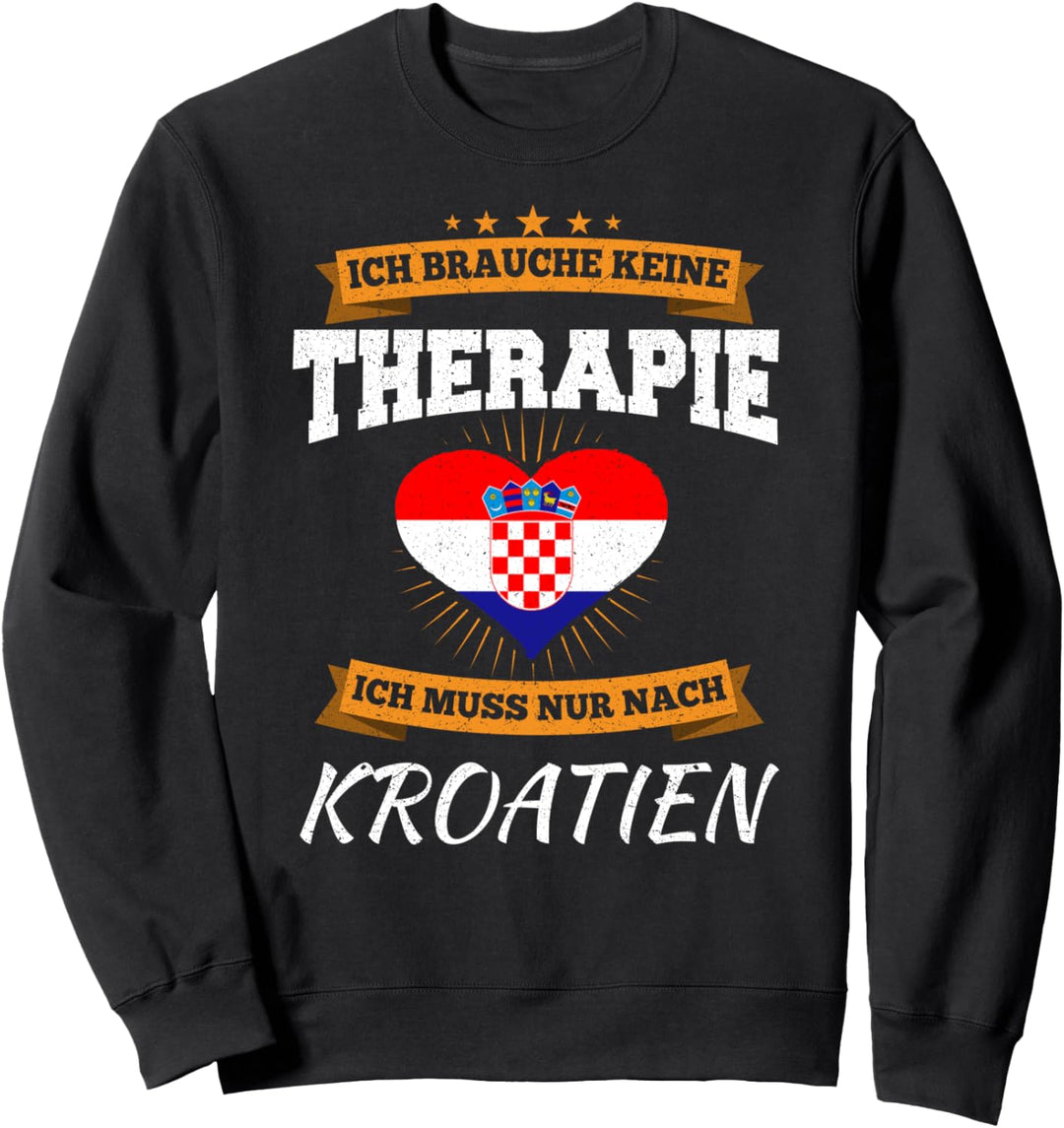 Ich Brauche Keine Therapie Ich Muss Nur Nach Kroatien Sweatshirt