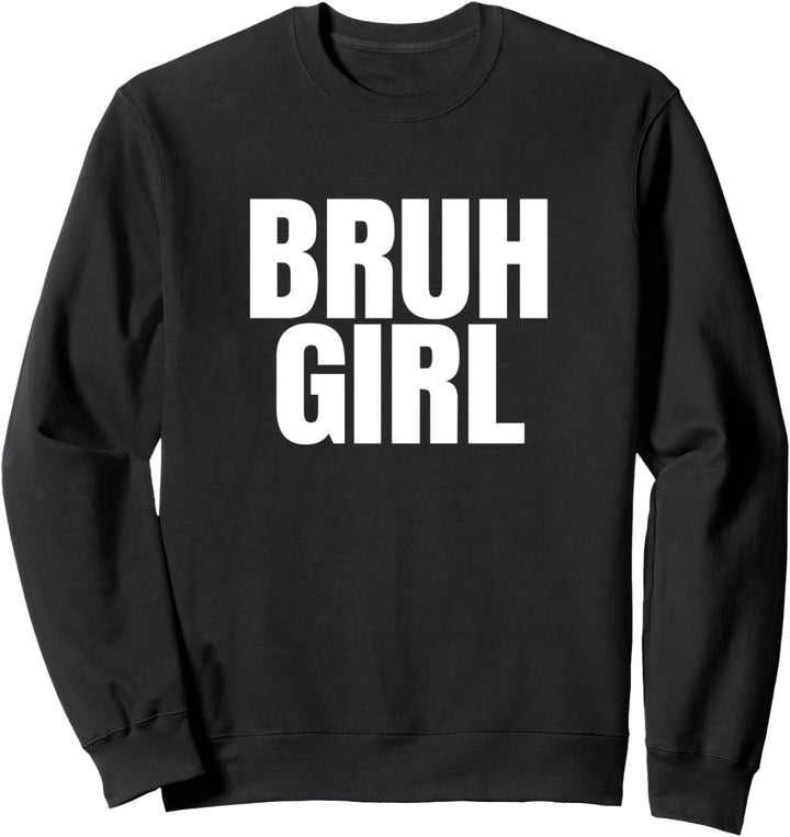 Bruh Girl Meme Sweatshirt