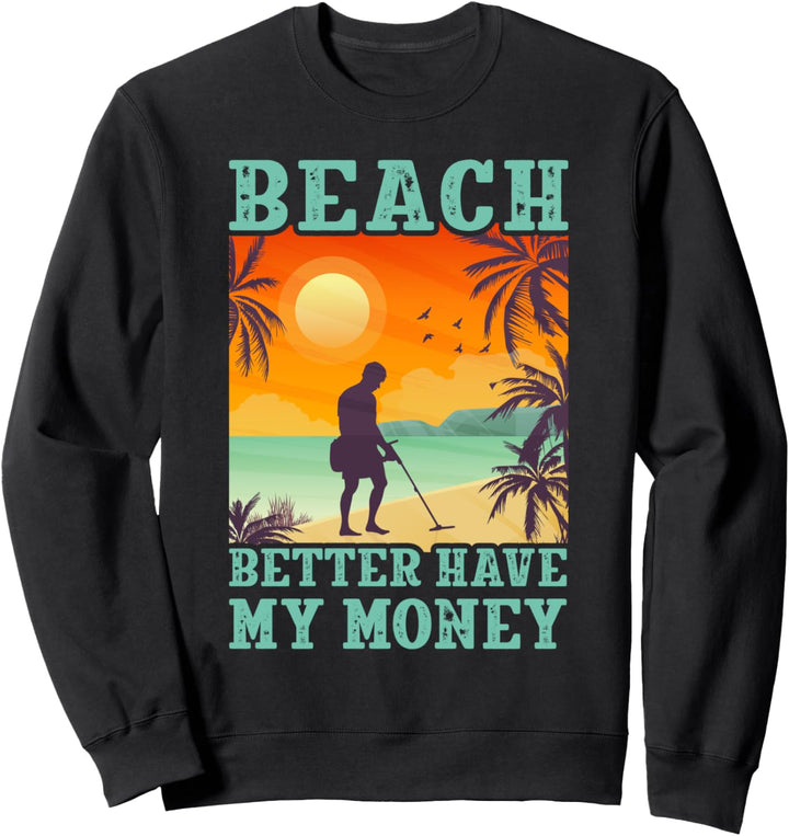 Lustige Metalldetektion Strand besser mein Geld Detektor Sweatshirt
