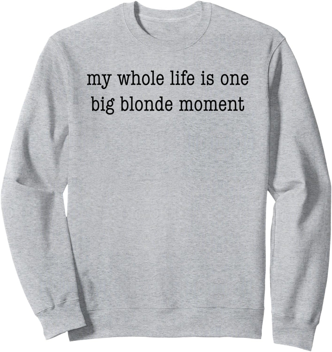 Mein ganzes Leben ist ein grosser blonder Moment lustig Sweatshirt