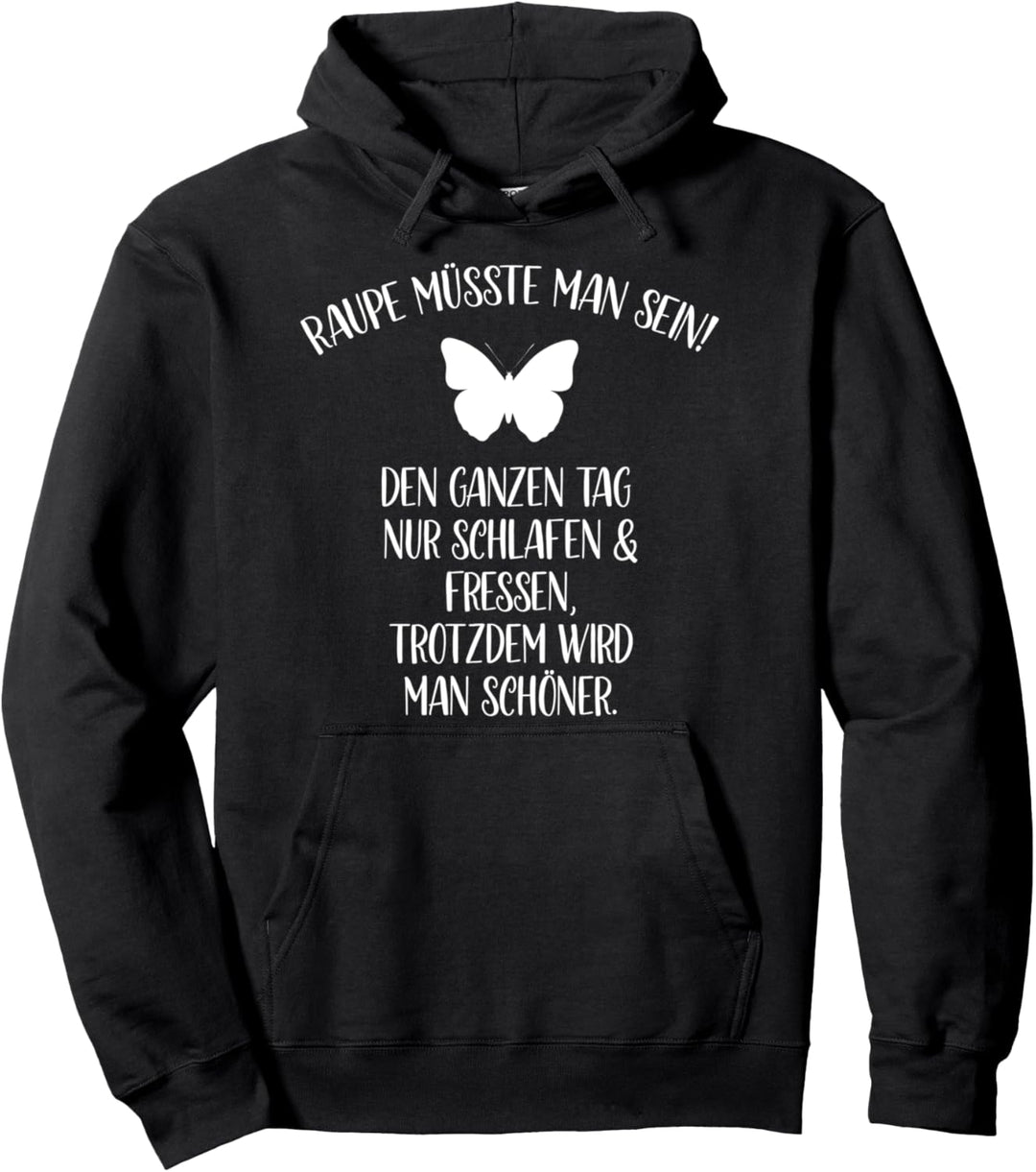 Raupe Müsste Man Sein Schmetterling Spruch Geschenk Pullover Hoodie