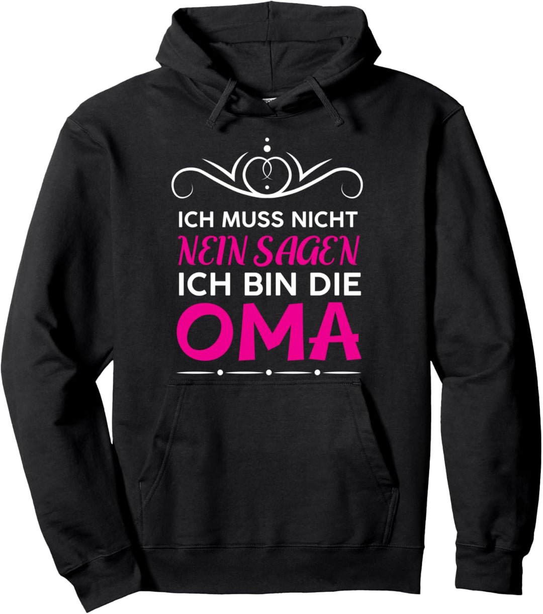 Ich Muss Nicht Nein Sagen Ich Bin Die Oma - Lustiges Spruch Pullover Hoodie