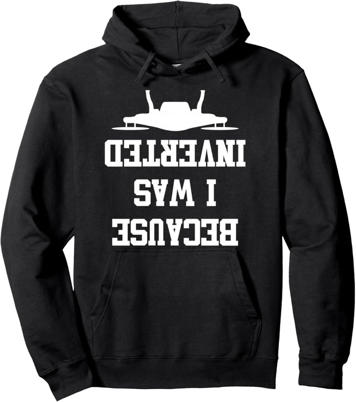 Because I Was Inverted Drohnen Pilot Pullover Hoodie