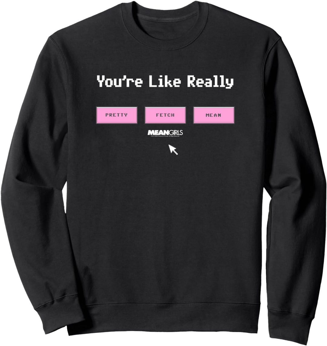 Gemeine Mädchen, die du wirklich hübsch magst Fetch Mean Sweatshirt