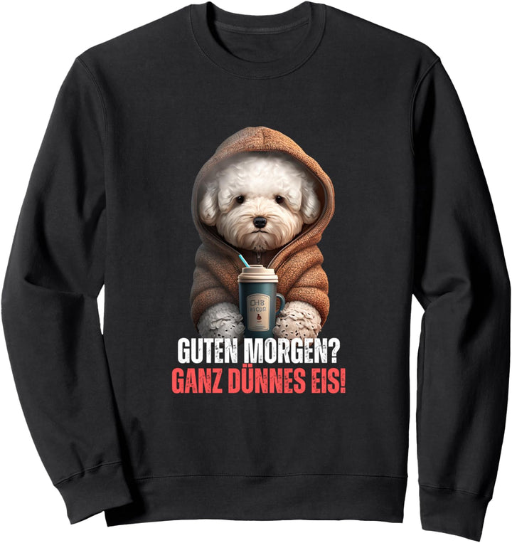 Guten Morgen dünnes Eis Kaffee Spruch lustig Malteser Hund Sweatshirt