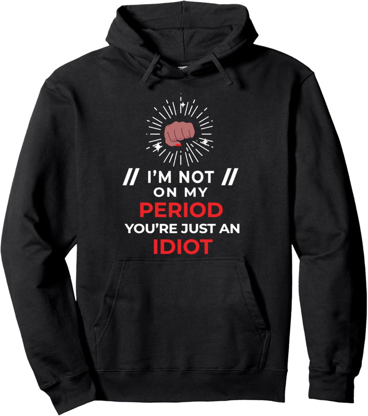 I'm not on my Period Funny Pullover Hoodie