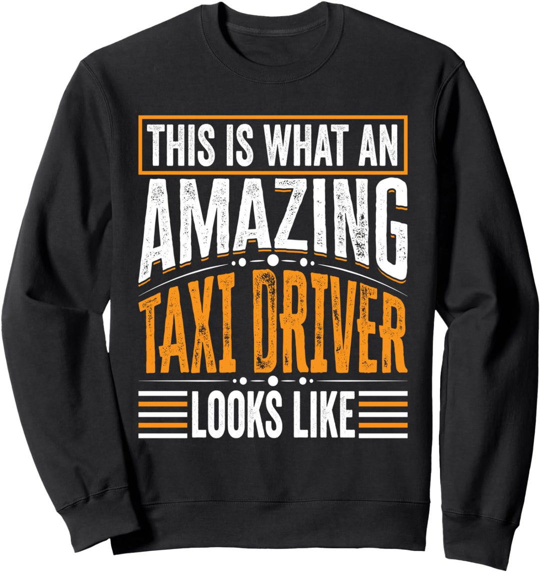 This Is What An Amazing Taxi driver Looks Like Sweatshirt