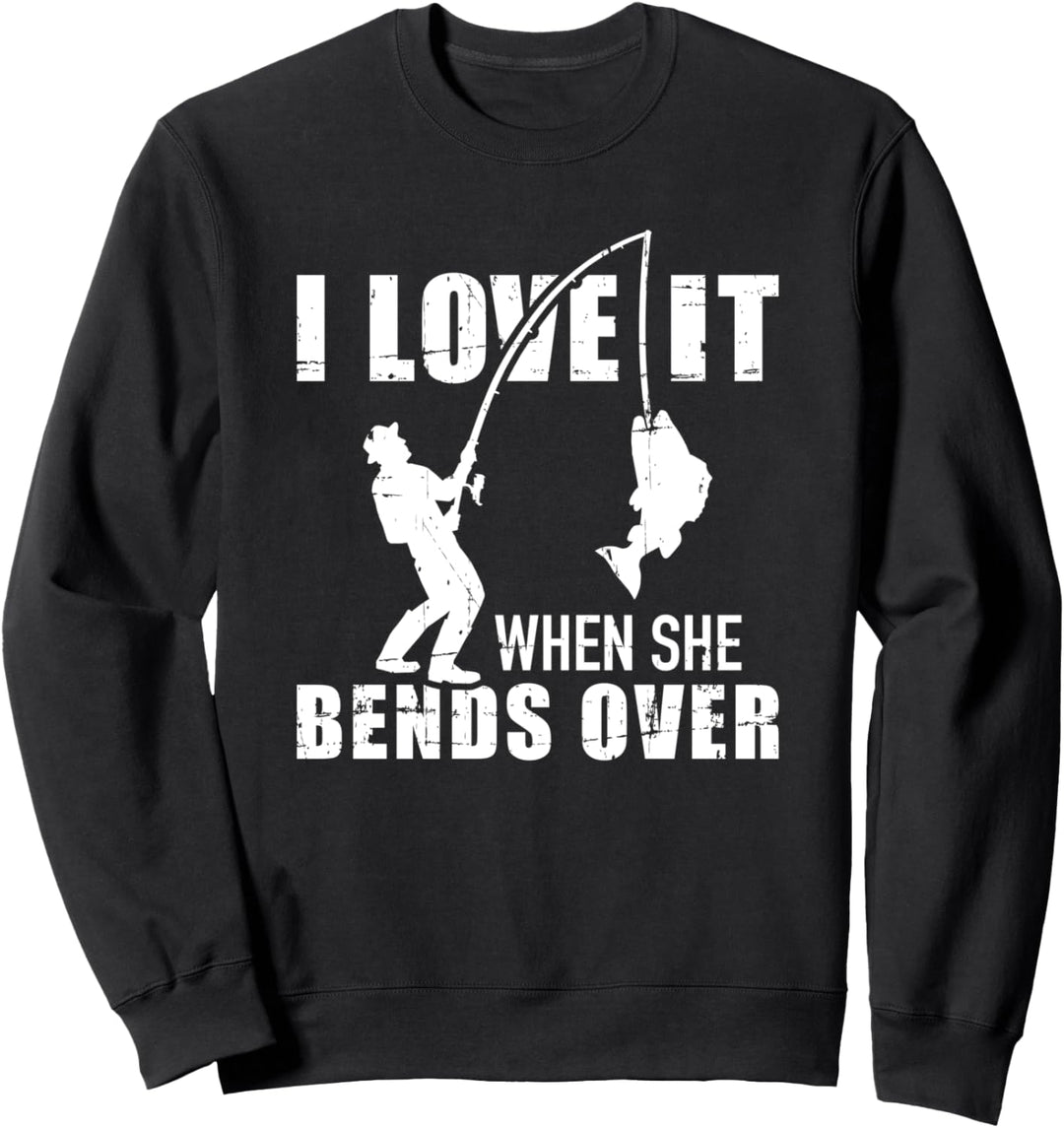 Angeln I love it when she bends over Sweatshirt