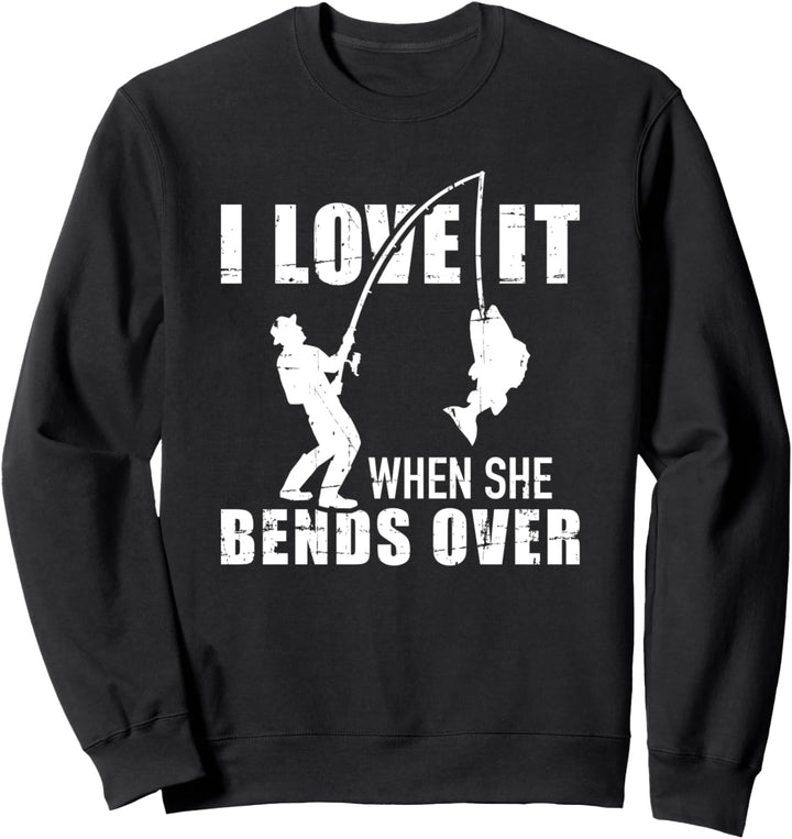 Angeln I love it when she bends over Sweatshirt