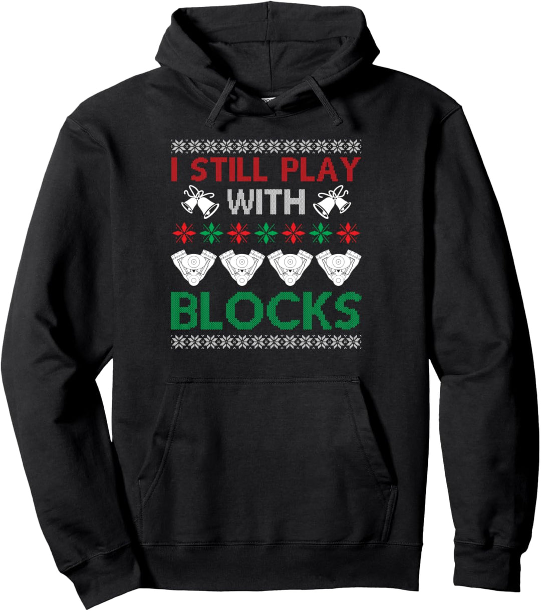 Engine Car Tuning Ugly Christmas - I Still Play With Blocks Pullover Hoodie