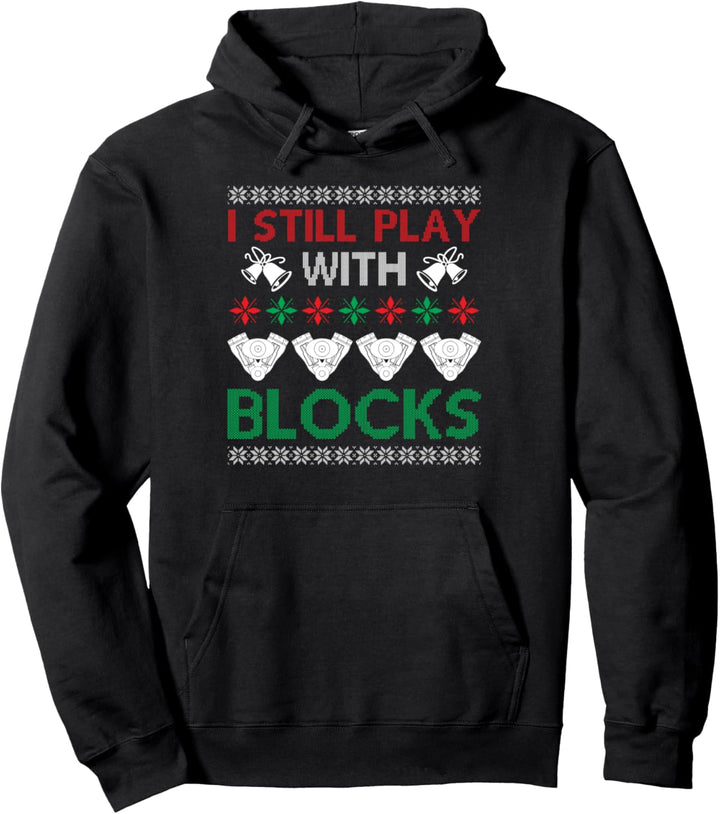 Engine Car Tuning Ugly Christmas - I Still Play With Blocks Pullover Hoodie