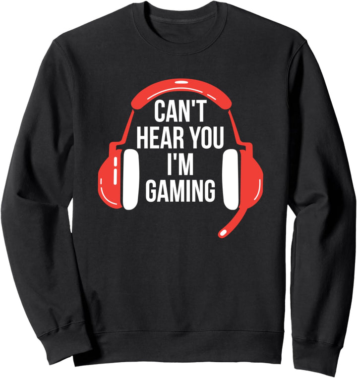 Geschenk-Kopfhörer für Gamer Funny Can't Hear You I'm Gaming Sweatshirt