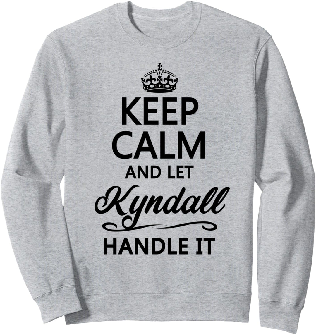 KEEP CALM and let KYNDALL Handle It | Funny Name Gift - Sweatshirt