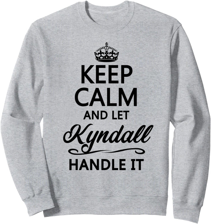 KEEP CALM and let KYNDALL Handle It | Funny Name Gift - Sweatshirt