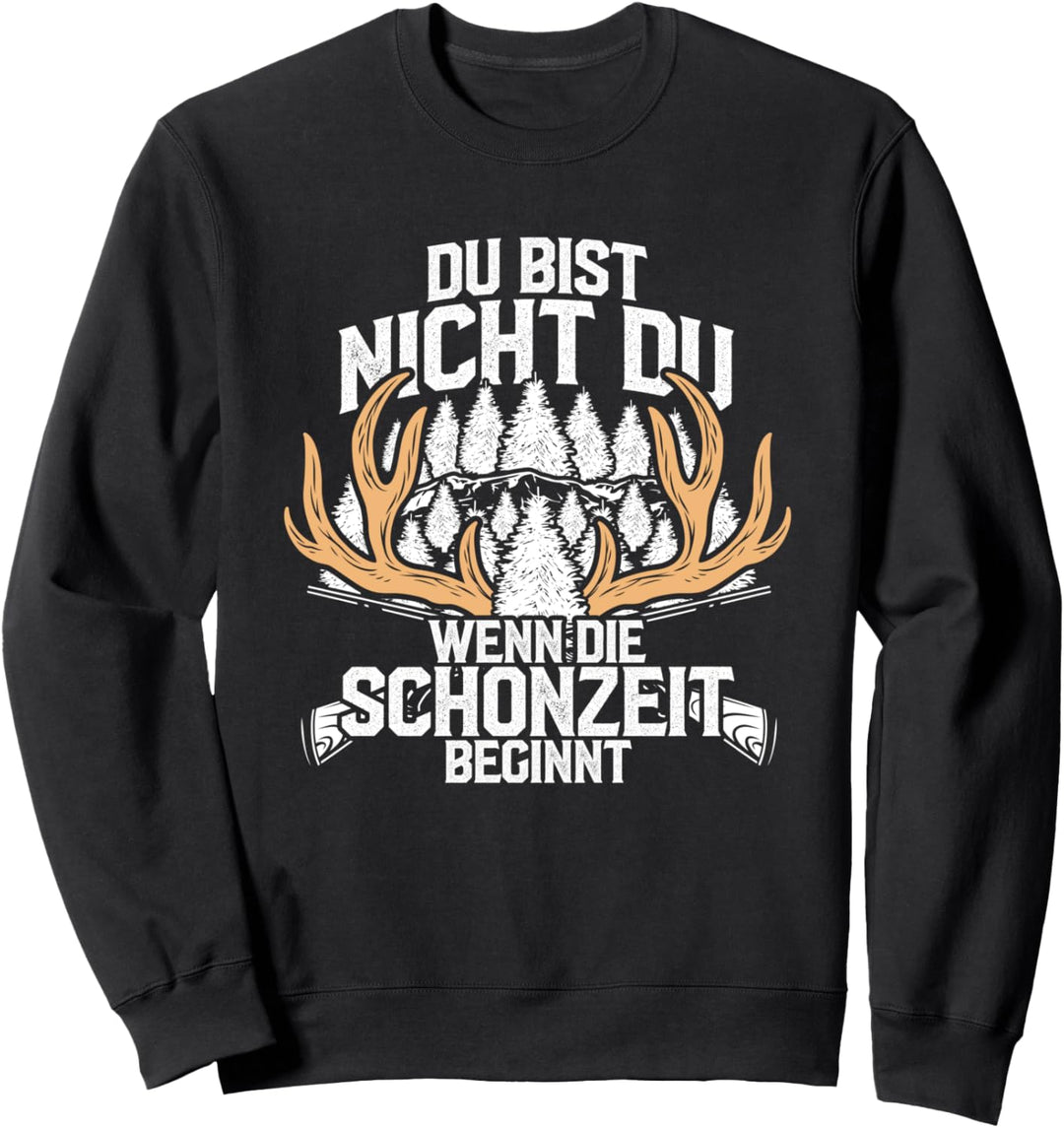 Du bist nicht du wenn die Schonzeit beginnt - Lustiges Jäger Sweatshirt