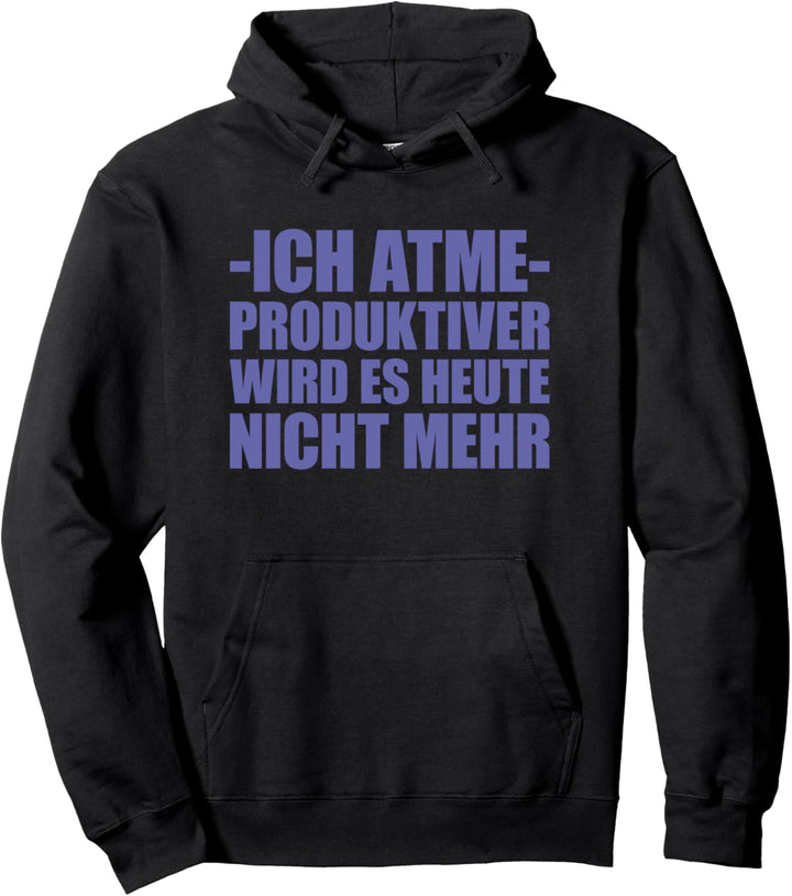 Ich atme produktiver wird es heute nicht mehr Pullover Hoodie