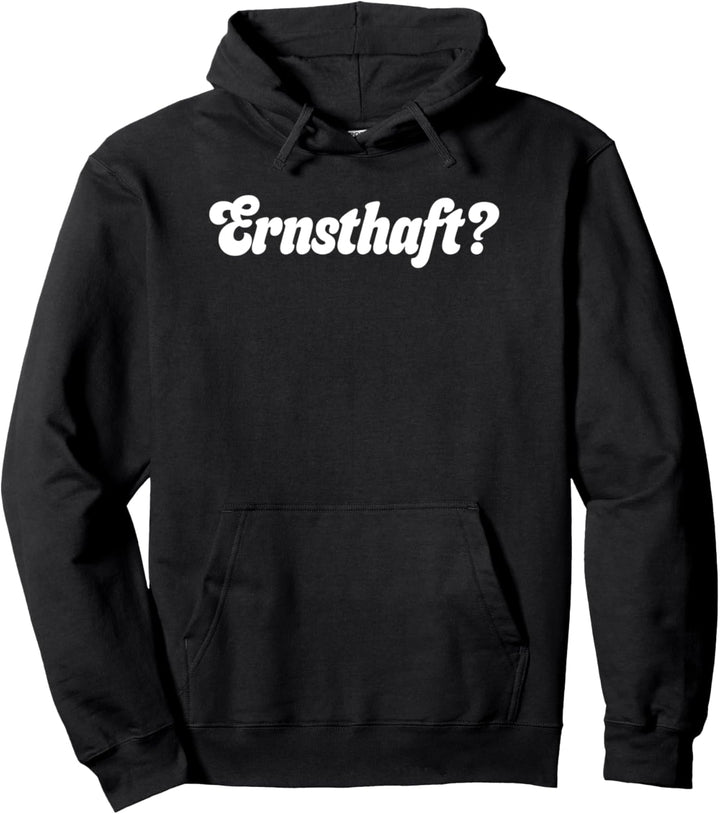 Ernsthaft? Pullover Hoodie