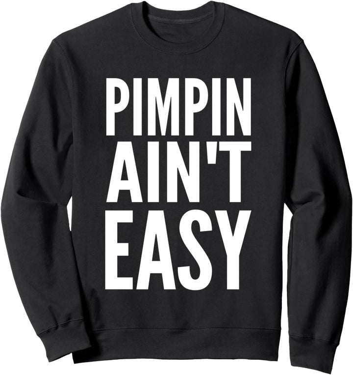 Pimpin Ain't Easy T-Shirt Sweatshirt