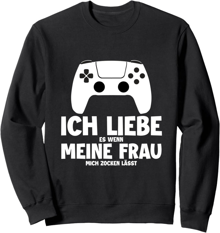 Ich Liebe es wenn mich meine Frau zocken lässt Zockerin Sweatshirt