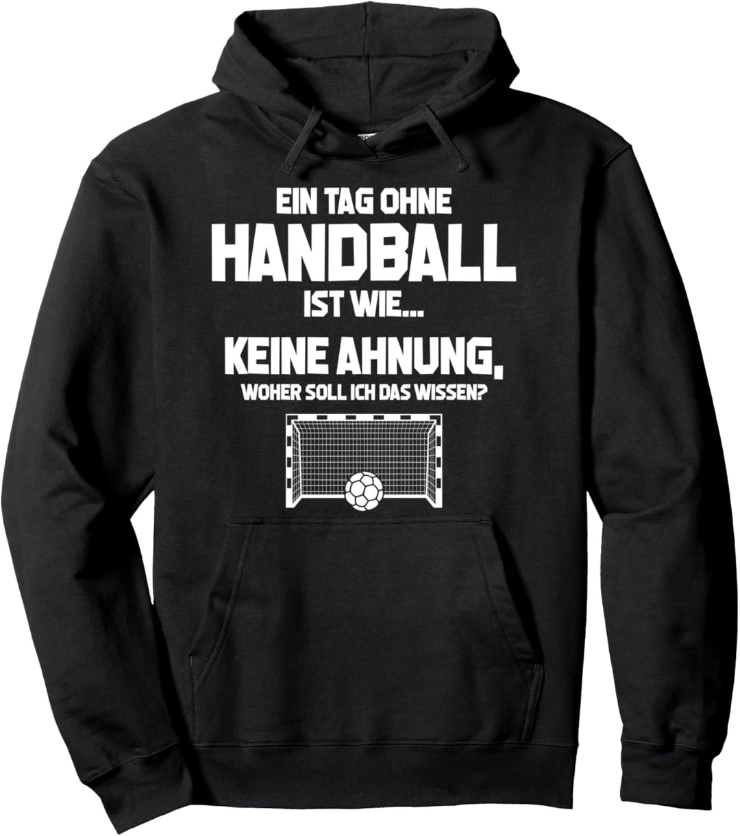 Tag ohne Handball? Unmöglich! - Lustiges Handball-Fan Pullover Hoodie