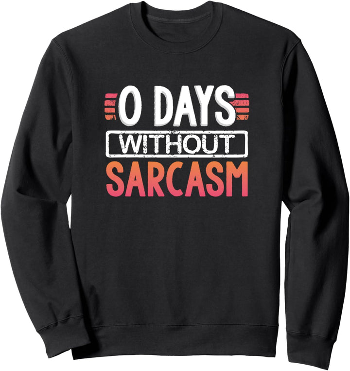 0 Tage ohne Sarkasmus Sweatshirt