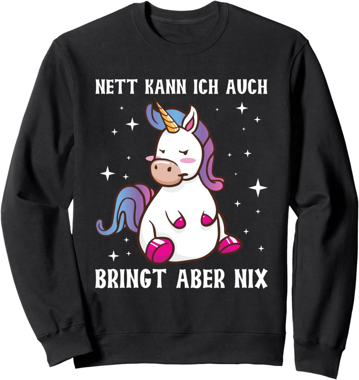 Nett Kann Ich Auch Bringt Aber Nix Lustiges Einhorn Spruch Sweatshirt
