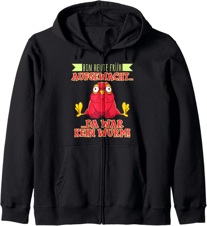 Bin heute früh aufgewacht da war kein Wurm der frühe Vogel Kapuzenjacke