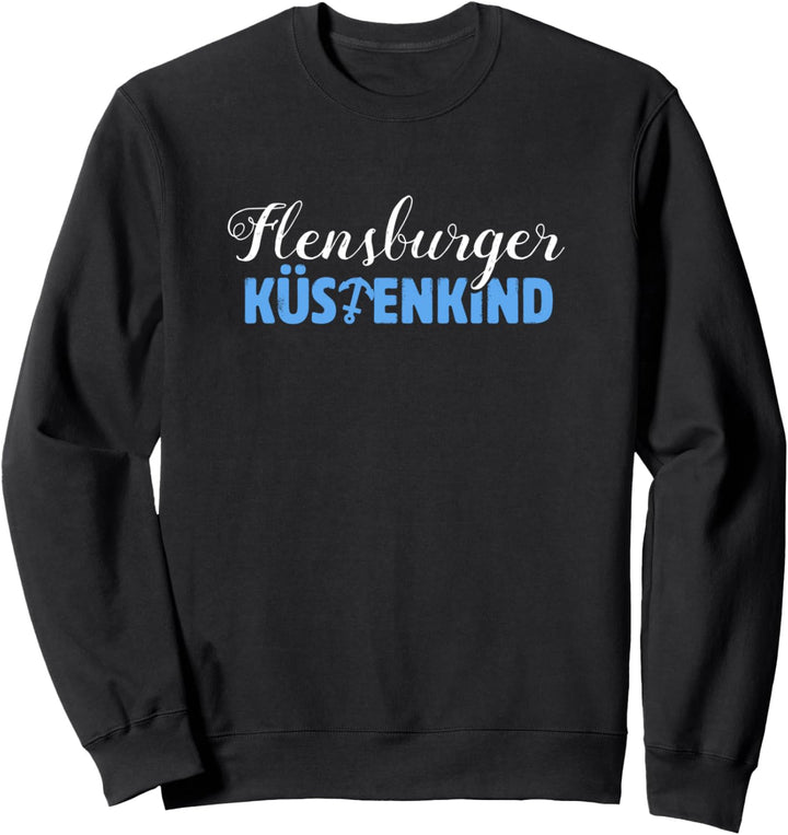 Flensburger Küstenkind Flensburg Nordsee Ostsee Sweatshirt