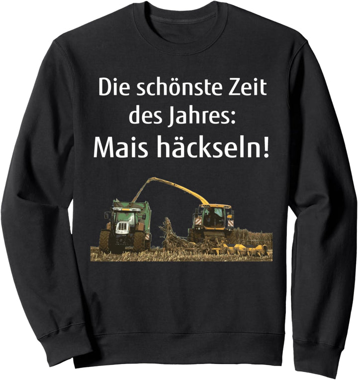 Mais häckseln Landwirt Bauer Lohner Silo fahren Geschenk Sweatshirt