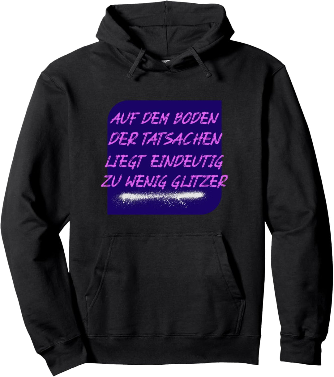 Auf Dem Boden Der Tatsachen Liegt Eindeutig Zu Wenig Glitzer Pullover Hoodie