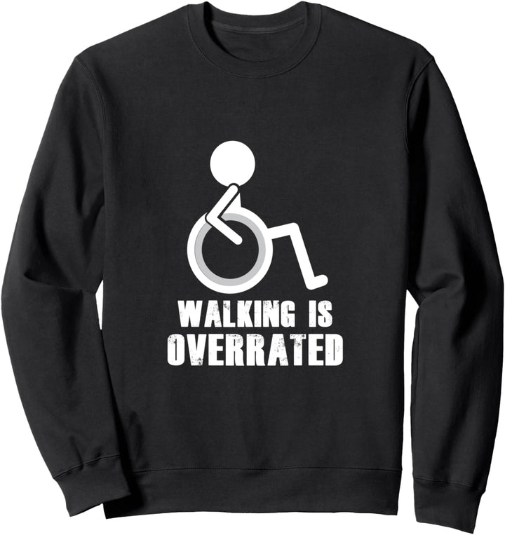 Walking is Overrated Lustiger Rollstuhl-Spruch Sweatshirt