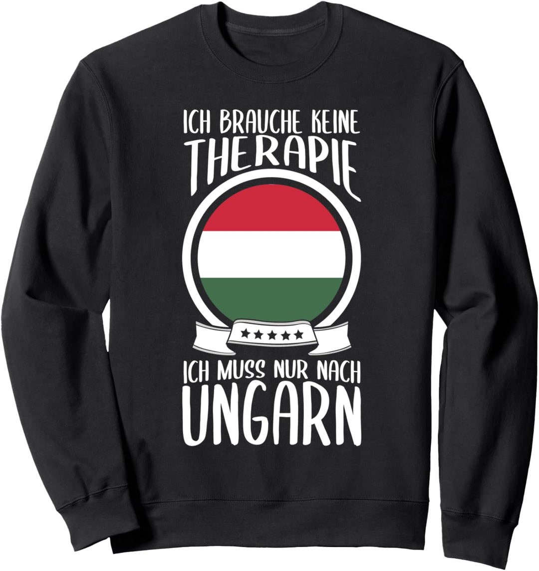 Ich Brauche Keine Therapie Ich Muss Nur Nach Ungarn Sweatshirt