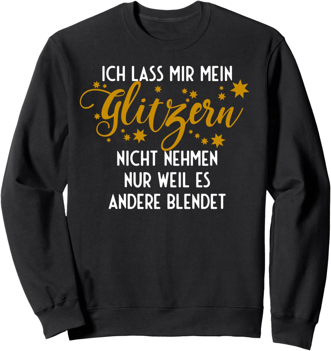 Lass dir dein Leuchten - Lass dir dein Glitzern nicht nehmen Sweatshirt