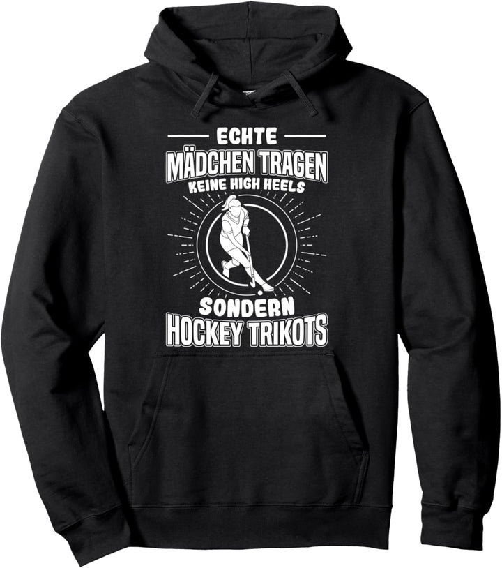 Echte Mädchen Tragen Keine High Heels Sondern Hockey Trikots Pullover Hoodie