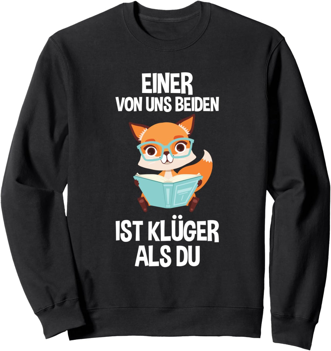 Einer Von Uns Beiden Ist Klüger Als Du Schlauer Fuchs Sweatshirt
