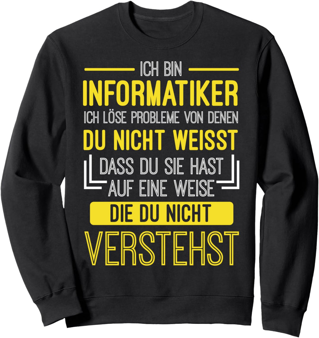 Ich bin Informatiker | Lustiges Nerd Programmierer Spruch Sweatshirt