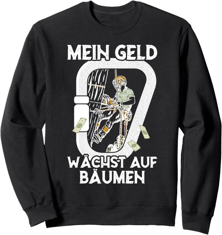 Mein Geld wächst auf Bäumen Arborist Baumpfleger Sweatshirt