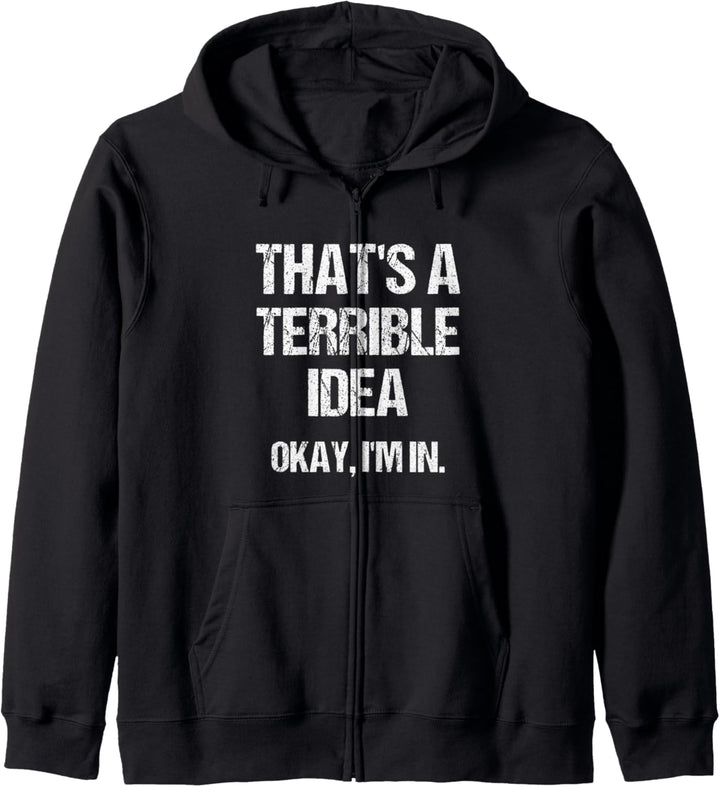 That's A Terrible Idea. Okay, I'm In Design Funny Friends Kapuzenjacke