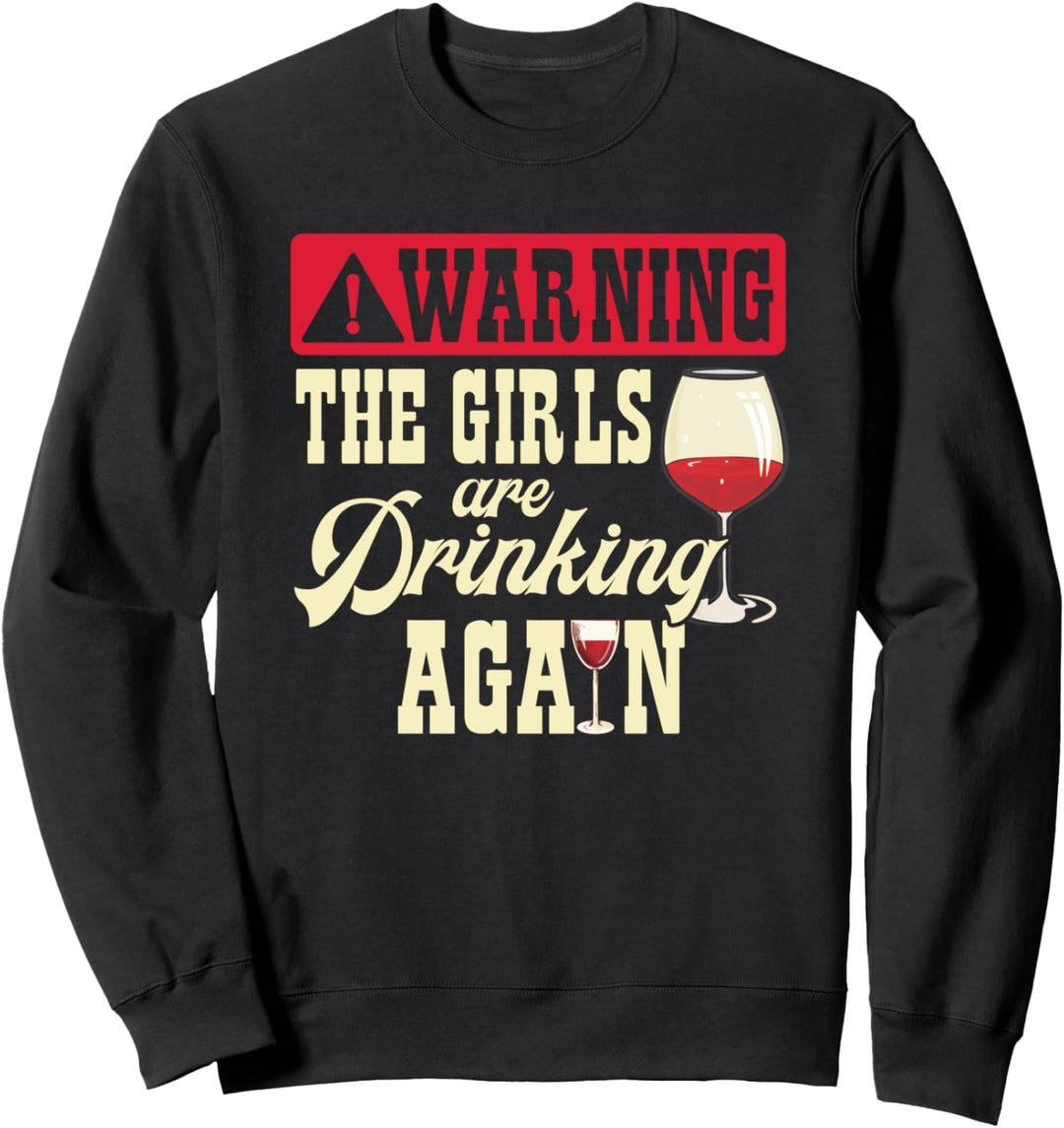 Warning The Girls Are Drinking Again Funny Sweatshirt
