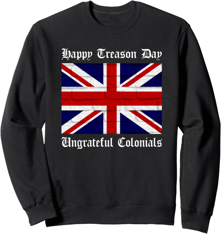 Happy Treason Day Ungrateful Colonials, mit englischer Flagge Sweatshirt