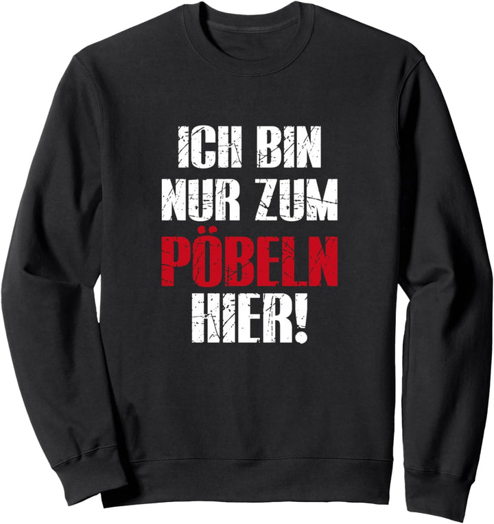 Ich Bin Nur Zum Pöbeln Hier Sweatshirt